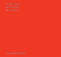 Cover image for Wade Guyton, Peter Fischli, David Weiss