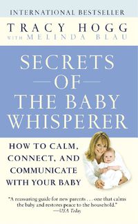 Cover image for Secrets of the Baby Whisperer: How to Calm, Connect, and Communicate with Your Baby