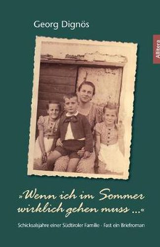 Cover image for Wenn ich im Sommer wirklich gehen muss ...: Schicksalsjahre einer Sudtiroler Familie - Fast ein Briefroman