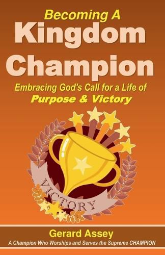 Cover image for Becoming A Kingdom Champion Embracing God's Call for a Life of Purpose & Victory