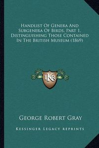 Cover image for Handlist of Genera and Subgenera of Birds, Part 1, Distinguishing Those Contained in the British Museum (1869)