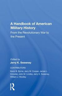 Cover image for A Handbook Of American Military History: From The Revolutionary War To The Present