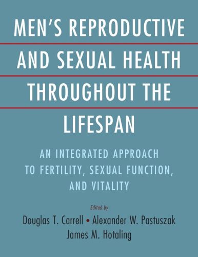 Men's Reproductive and Sexual Health throughout the Lifespan: An Integrated Approach to Fertility, Sexual Function, and Vitality