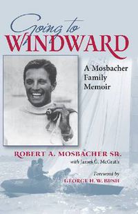 Cover image for Going to Windward: A Mosbacher Family Memoir