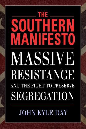 Cover image for The Southern Manifesto: Massive Resistance and the Fight to Preserve Segregation