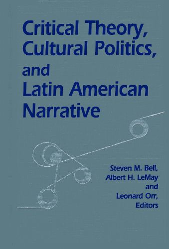 Cover image for Critical Theory, Cultural Politics, and Latin American Narrative