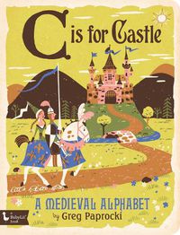 Cover image for C is for Castle: A Medieval Alphabet