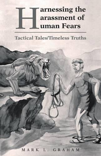 Cover image for Harnessing the Harassment of Human Fears: Tactical Tales/Timeless Truths