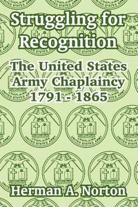 Cover image for Struggling for Recognition: The United States Army Chaplaincy 1791 - 1865