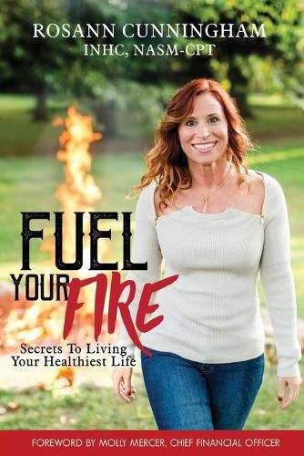 Cover image for Fuel Your Fire: Secrets to Living Your Healthiest Life