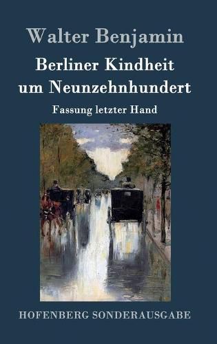 Berliner Kindheit um Neunzehnhundert: Fassung letzter Hand