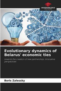 Cover image for Evolutionary dynamics of Belarus' economic ties