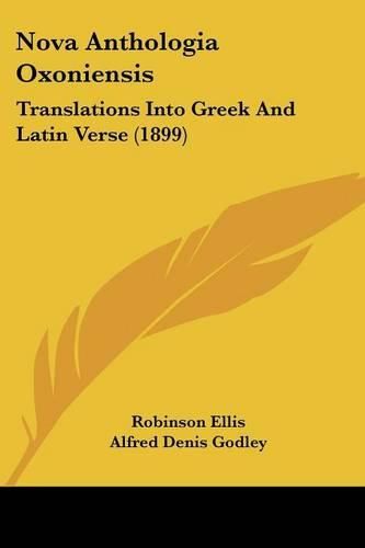 Nova Anthologia Oxoniensis: Translations Into Greek and Latin Verse (1899)