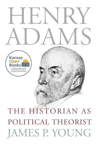 Henry Adams: The Historian as Political Theorist