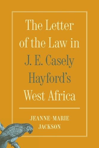 Cover image for The Letter of the Law in J. E. Casely Hayford's West Africa