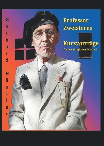 Cover image for Professor Zweisterns praktische Kurzvortrage fur den alltaglichen Gebrauch: der Nachwelt erhalten von Gerhard Hausler