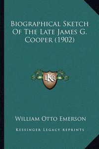 Cover image for Biographical Sketch of the Late James G. Cooper (1902)