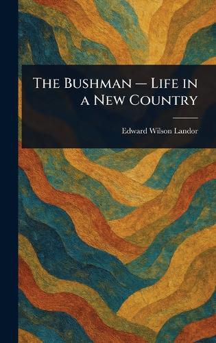 Cover image for The Bushman - Life in a New Country