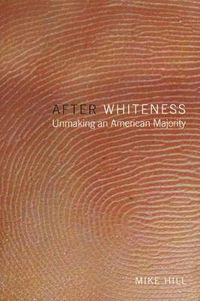 Cover image for After Whiteness: Unmaking an American Majority