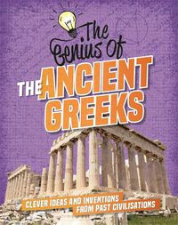 Cover image for The Genius of: The Ancient Greeks: Clever Ideas and Inventions from Past Civilisations