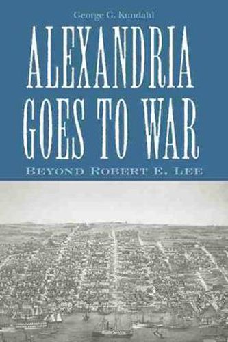 Alexandria Goes To War: Beyond Robert E. Lee