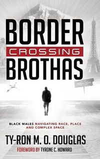 Cover image for Border Crossing  Brothas: Black Males Navigating Race, Place, and Complex Space