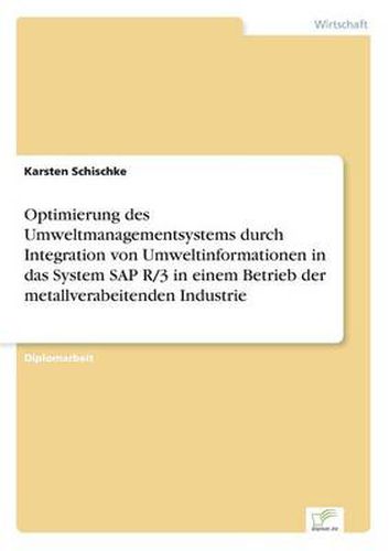 Cover image for Optimierung des Umweltmanagementsystems durch Integration von Umweltinformationen in das System SAP R/3 in einem Betrieb der metallverabeitenden Industrie