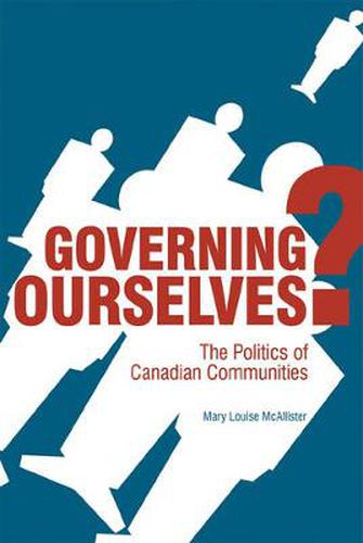 Cover image for Governing Ourselves?: The Politics of Canadian Communities