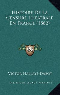 Cover image for Histoire de La Censure Theatrale En France (1862)