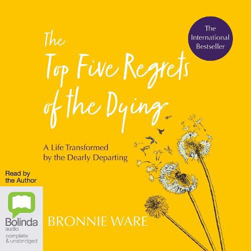 Cover image for The Top Five Regrets of the Dying: A Life Transformed by the Dearly Departing