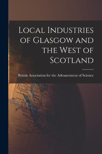 Cover image for Local Industries of Glasgow and the West of Scotland
