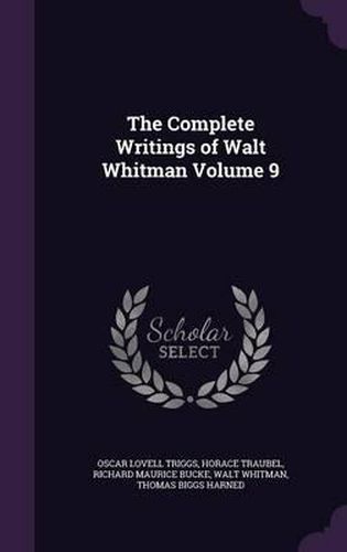 The Complete Writings of Walt Whitman Volume 9