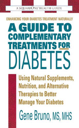 Cover image for A Guide to Complementary Treatments for Diabetes: Using Natural Supplements, Nutrition, and Alternative Therapies to Better Manage Your Diabetes