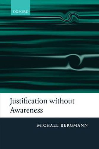 Cover image for Justification without Awareness: A Defense of Epistemic Externalism