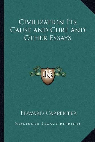 Cover image for Civilization Its Cause and Cure and Other Essays