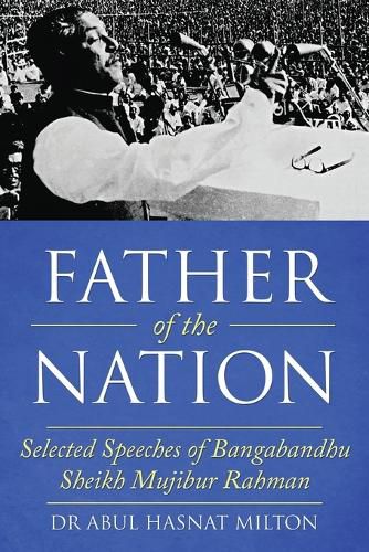 Cover image for Father of the Nation: Selected Speeches of Bangabandhu Sheikh Mujibur Rahman