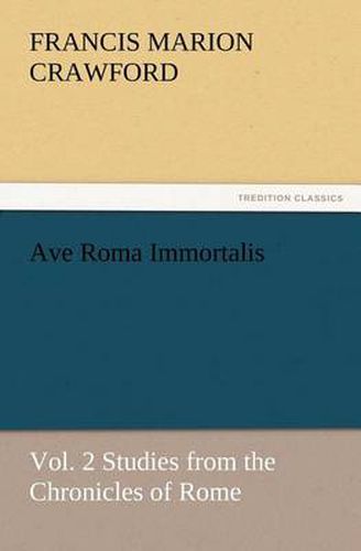 Cover image for Ave Roma Immortalis, Vol. 2 Studies from the Chronicles of Rome