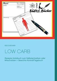 Cover image for Low Carb Rezepte-Notizbuch zum Selbstschreiben oder Mitschreiben + Gewichts-Kontroll-Tagebuch