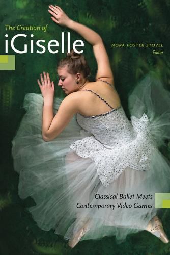 Cover image for The Creation of iGiselle: Classical Ballet Meets Contemporary Video Games