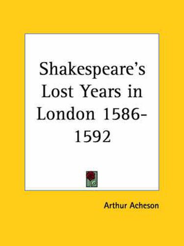 Shakespeare's Lost Years in London 1586-1592 (1920)