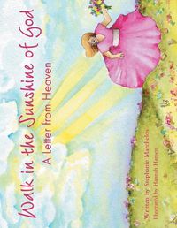 Cover image for Walk in the Sunshine of God: A Letter from Heaven