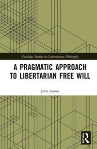 Cover image for A Pragmatic Approach to Libertarian Free Will