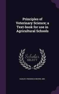 Cover image for Principles of Veterinary Science; A Text-Book for Use in Agricultural Schools