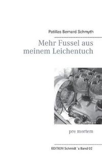 Cover image for Mehr Fussel aus meinem Leichentuch: pre mortem