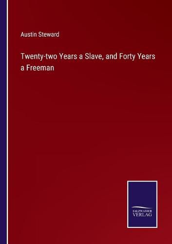 Cover image for Twenty-two Years a Slave, and Forty Years a Freeman