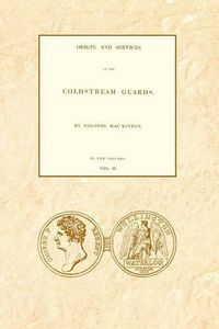 Cover image for ORIGIN AND SERVICES OF THE COLDSTREAM GUARDS Volume Two