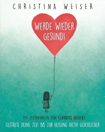 Cover image for Werde wieder gesund!: Gestalte Deine Zeit bis zur Heilung aktiv glucklicher