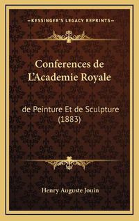 Cover image for Conferences de L'Academie Royale: de Peinture Et de Sculpture (1883)