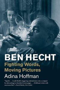 Cover image for Ben Hecht: Fighting Words, Moving Pictures