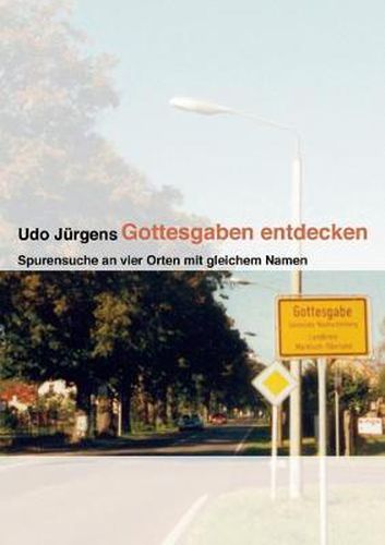Cover image for Gottesgaben entdecken: Spurensuche an vier Orten mit gleichem Namen